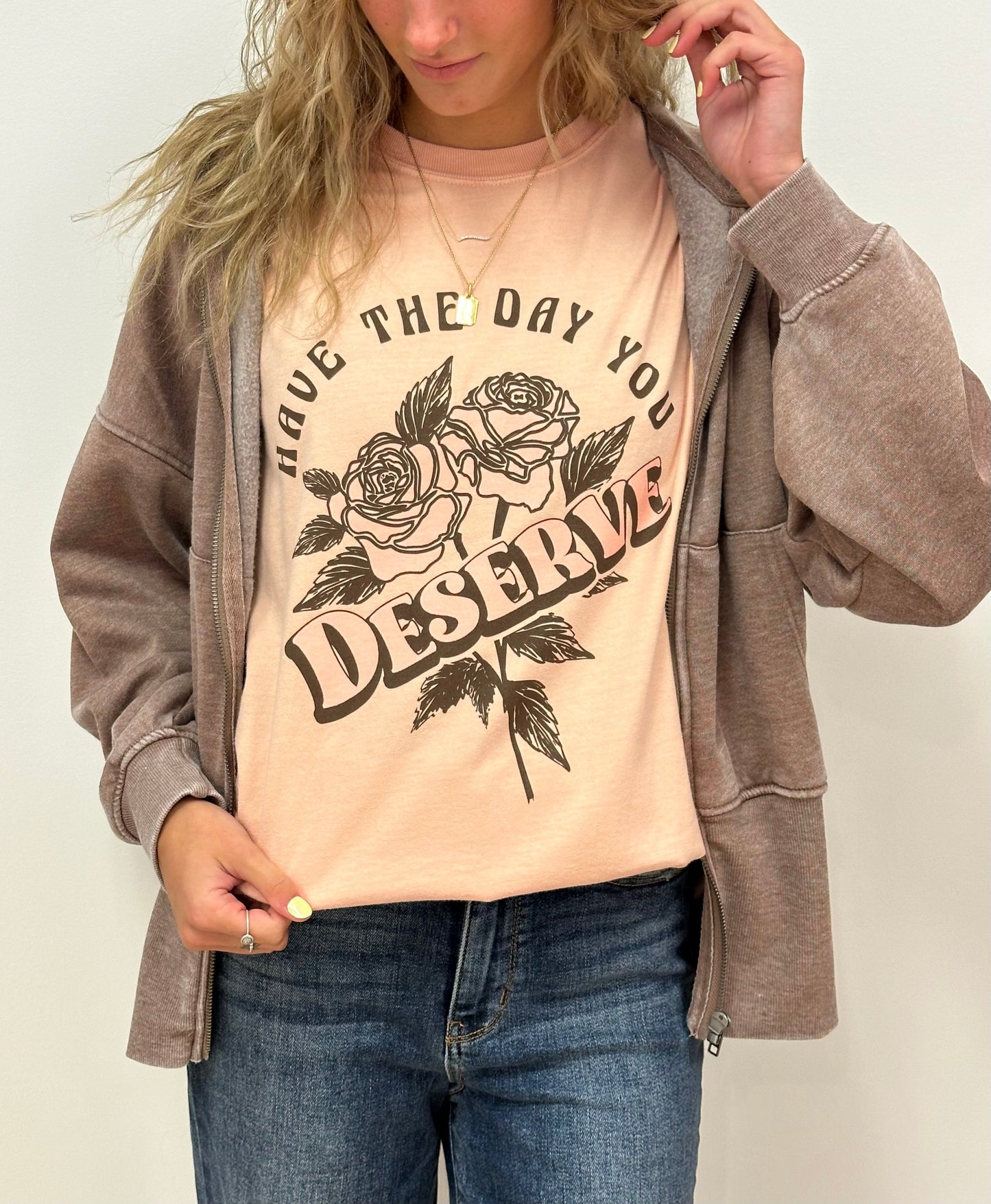 HAVE THE DAY YOU DESERVE - RTS (S, M, XL, 2X)