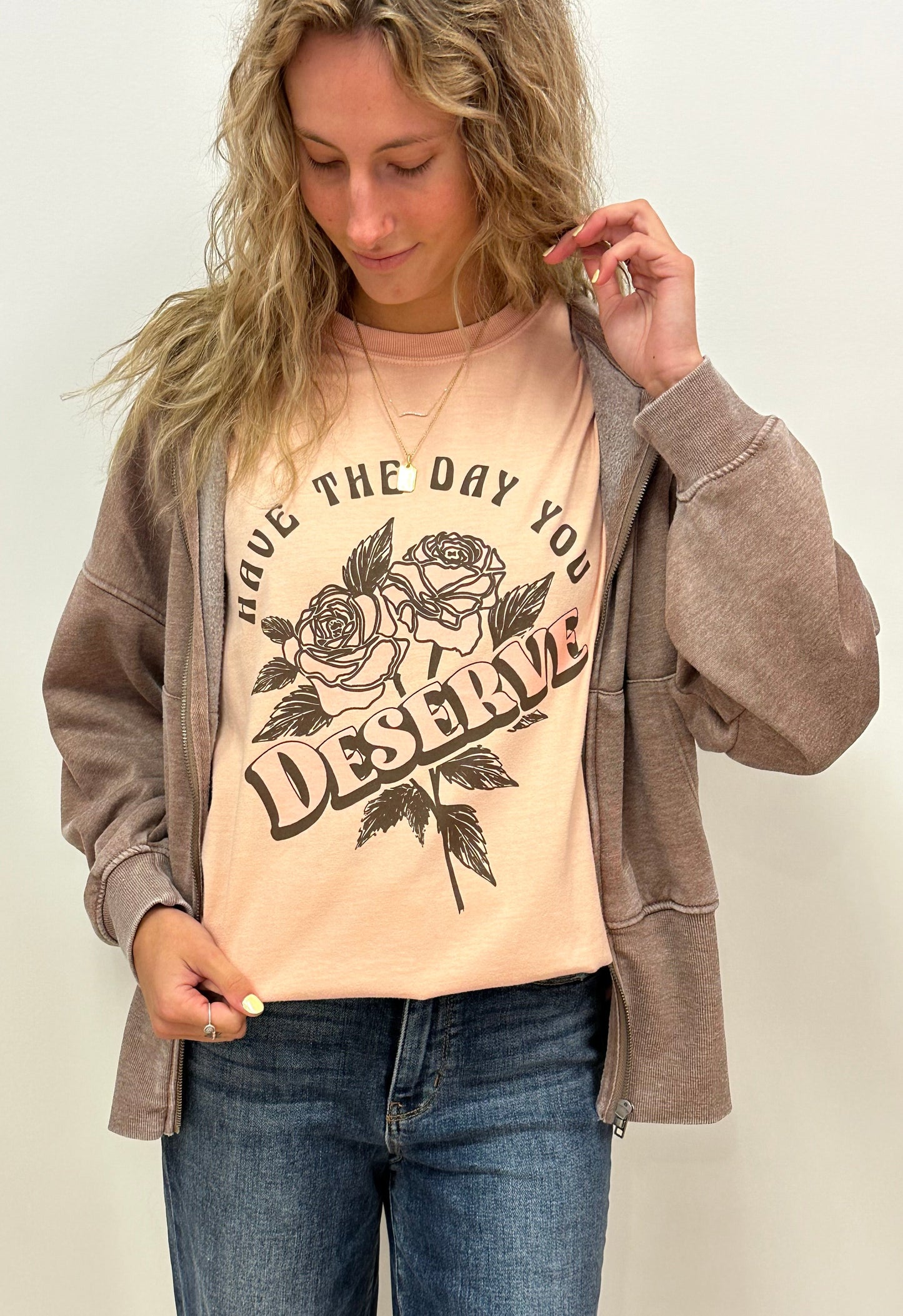 HAVE THE DAY YOU DESERVE - RTS (S, M, XL, 2X)