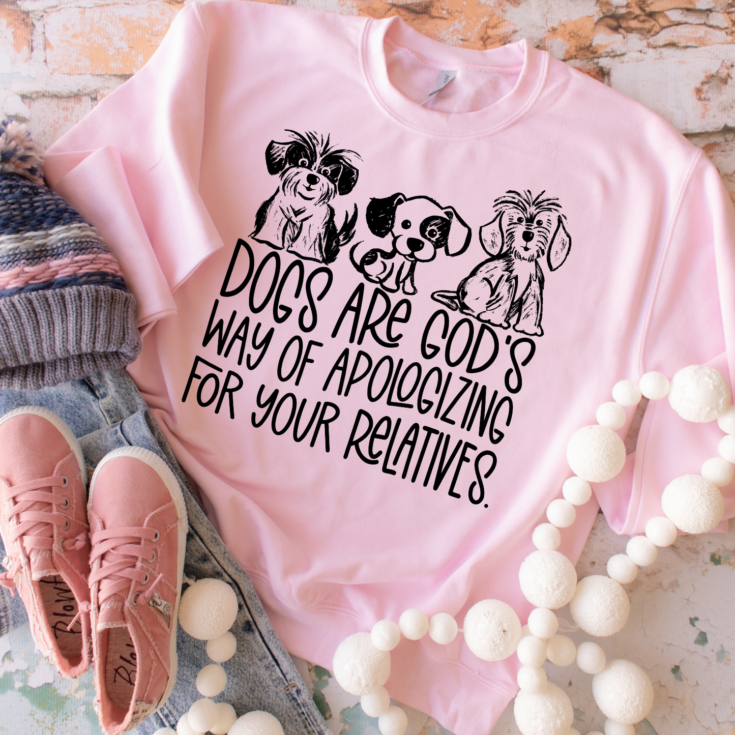 Dogs Are God's Way Of Apologizing For Your Relatives - Sweatshirt