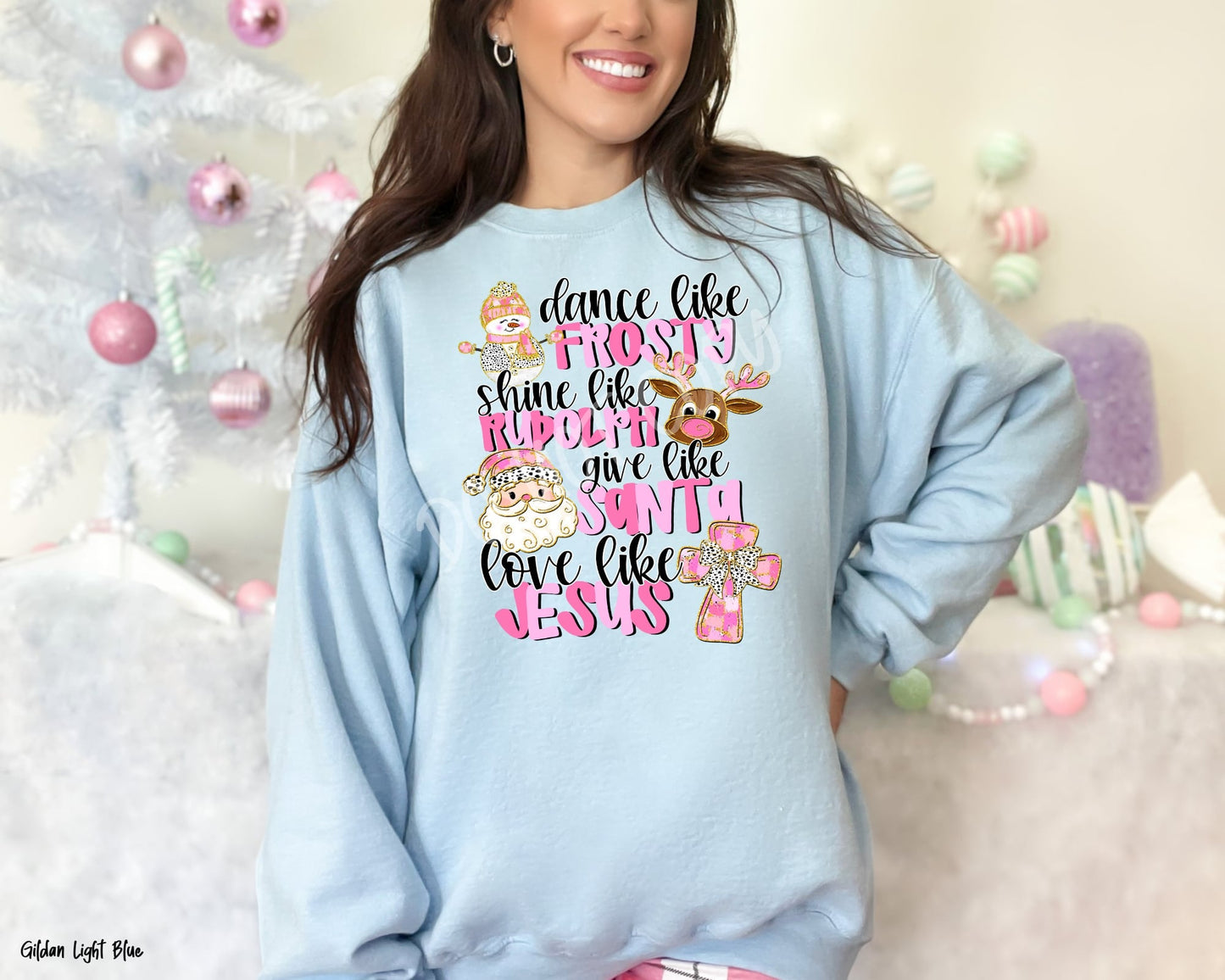 Dance Like Frosty Shine Like Rudolph Give Like Santa Love Like Jesus - Sweatshirt